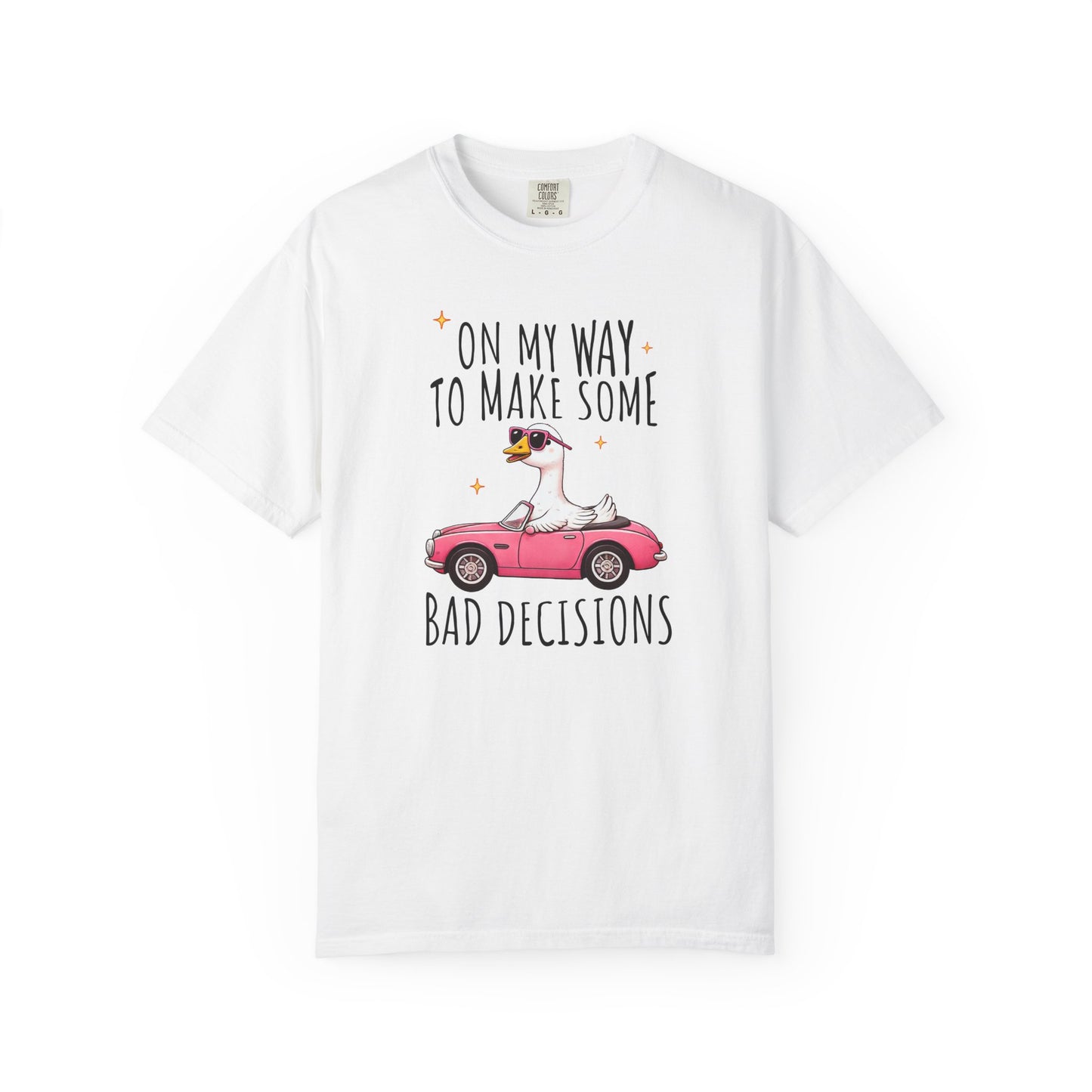 On my way to make bad decisions Silly goose  Unisex Garment-Dyed T-Shirt - Casual Vintage Style for Everyday Wear