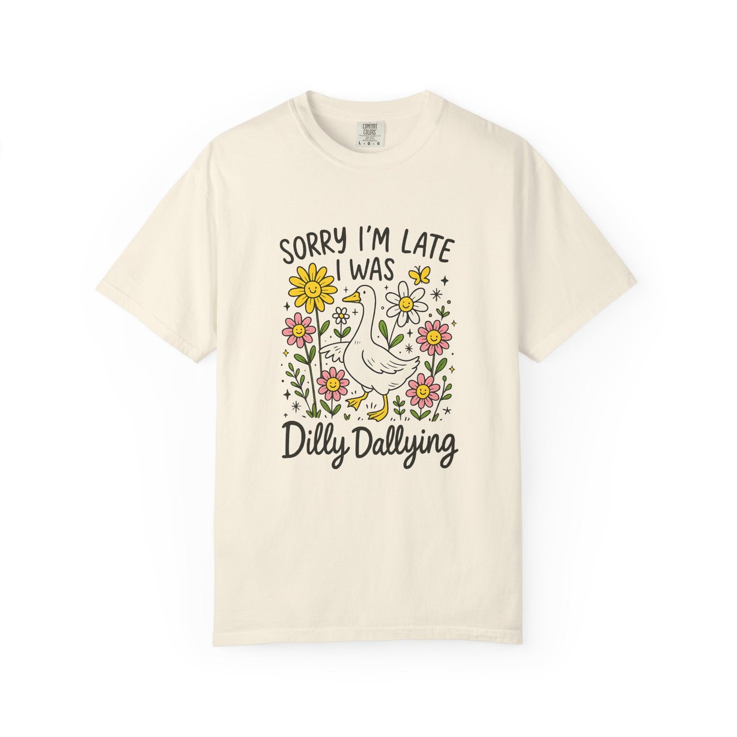 Sorry I'm late I was dilly dallying Funny goose Unisex Garment-Dyed T-Shirt - Casual Vintage Style for Everyday Wear