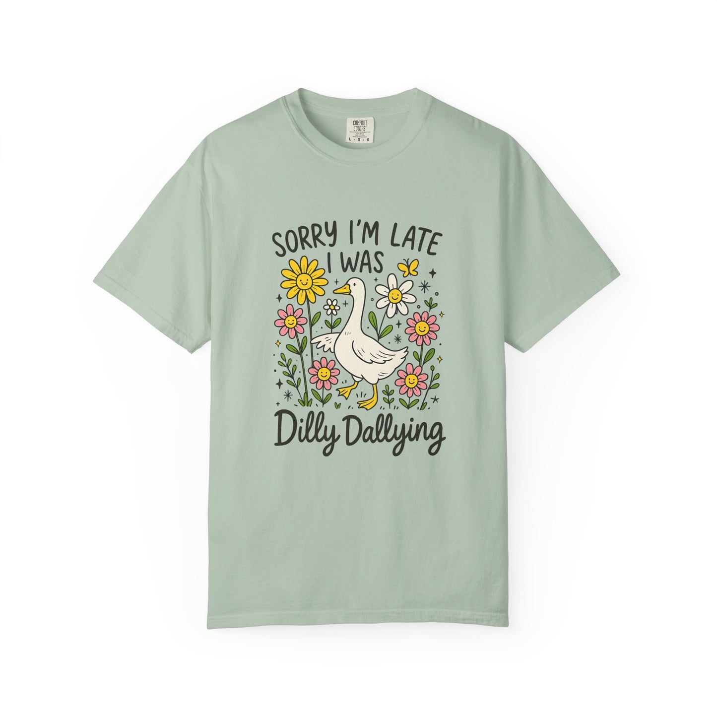 Sorry I'm late I was dilly dallying Funny goose Unisex Garment-Dyed T-Shirt - Casual Vintage Style for Everyday Wear