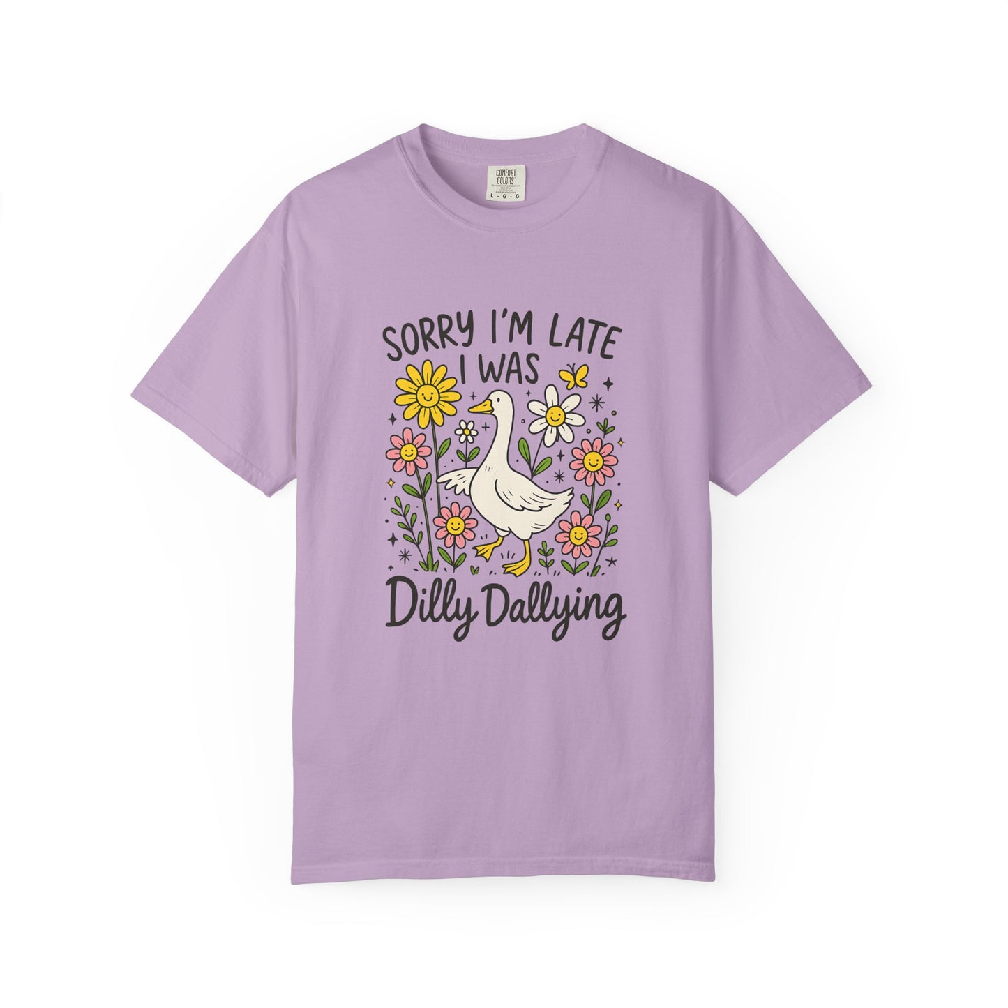 Sorry I'm late I was dilly dallying Funny goose Unisex Garment-Dyed T-Shirt - Casual Vintage Style for Everyday Wear