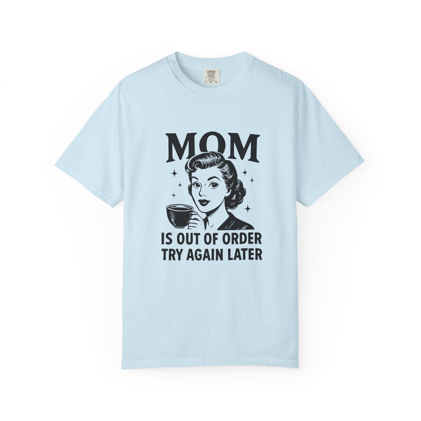 Mom is out of order trying again later funny Unisex Garment-Dyed T-Shirt - Casual Vintage Style for Everyday Wear