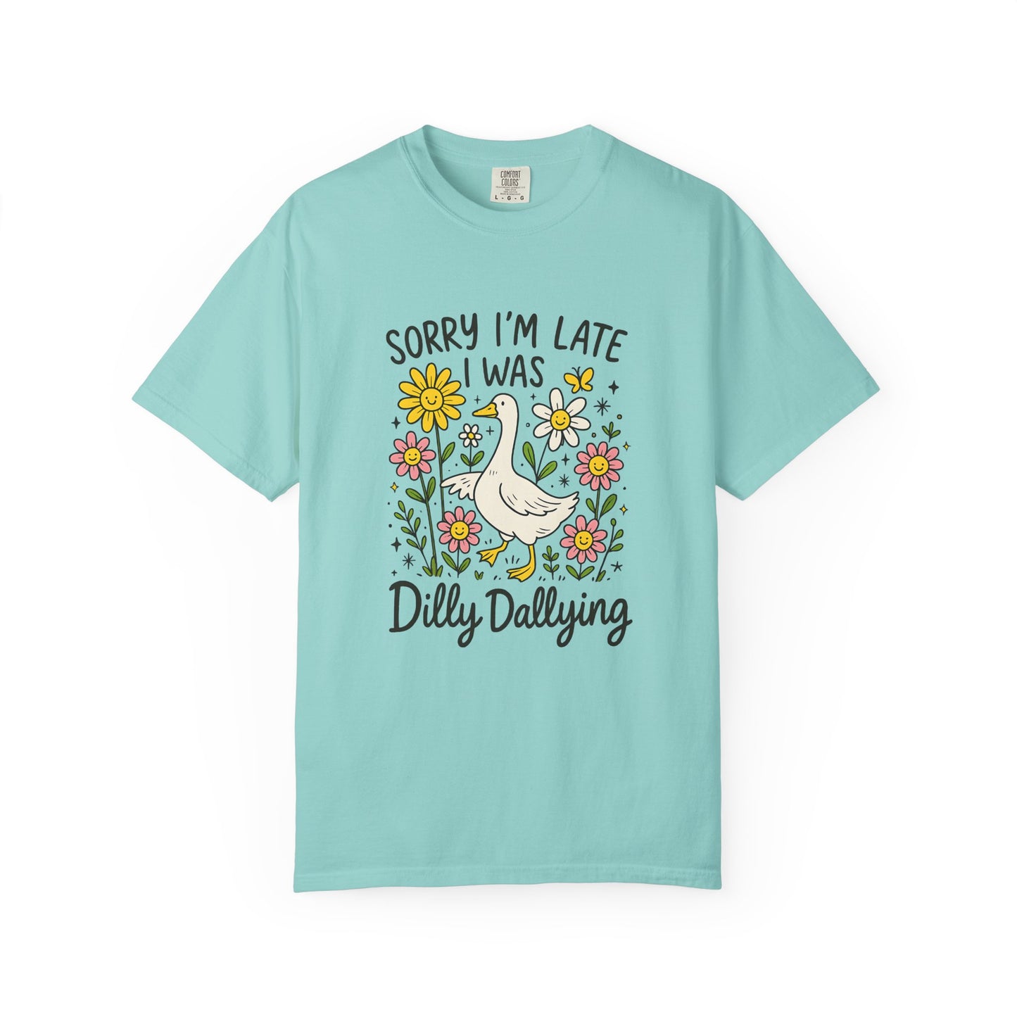 Sorry I'm late I was dilly dallying Funny goose Unisex Garment-Dyed T-Shirt - Casual Vintage Style for Everyday Wear