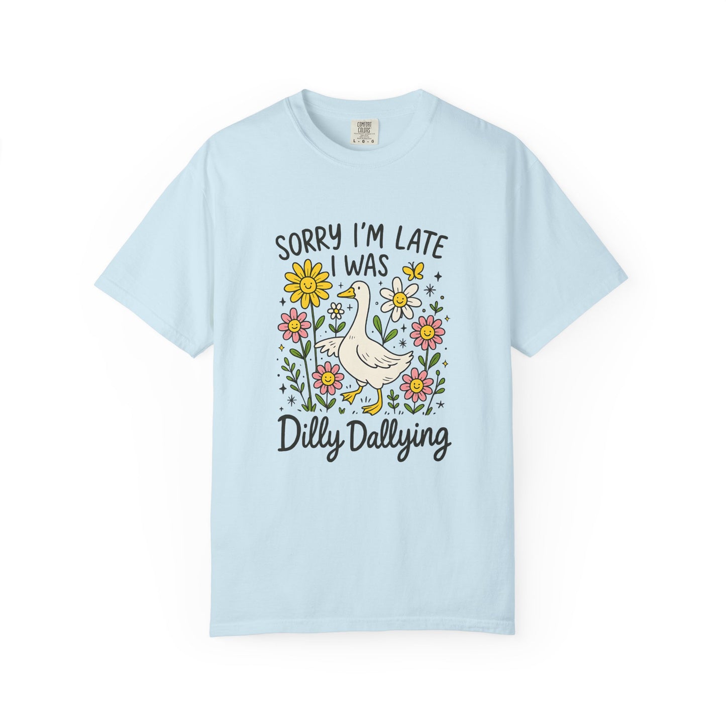 Sorry I'm late I was dilly dallying Funny goose Unisex Garment-Dyed T-Shirt - Casual Vintage Style for Everyday Wear