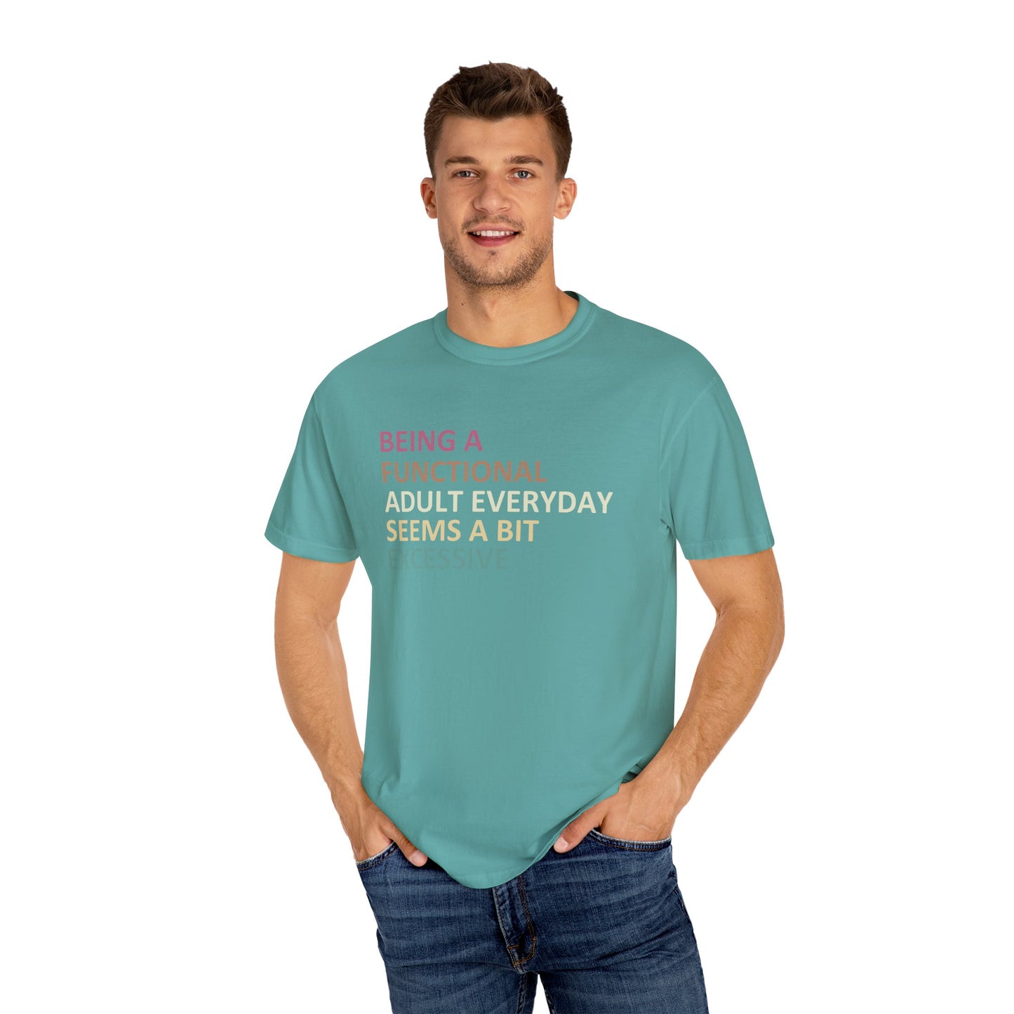 Being a functional adult everyday seems to be excessive Unisex Garment-Dyed T-Shirt - Casual Vintage Style for Everyday Wear