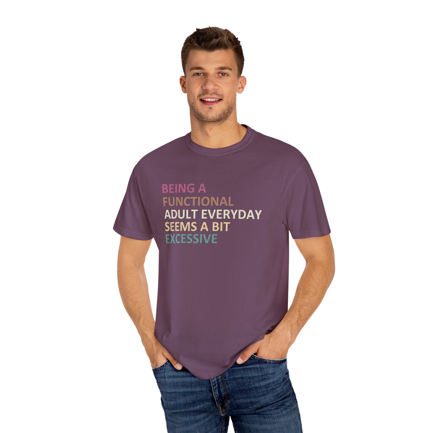 Being a functional adult everyday seems to be excessive Unisex Garment-Dyed T-Shirt - Casual Vintage Style for Everyday Wear