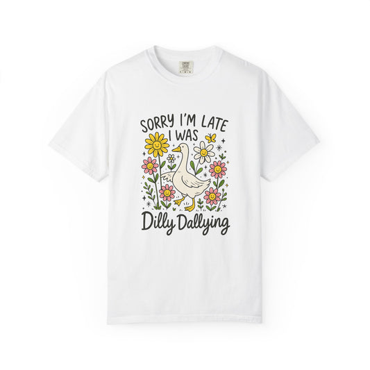 Sorry I'm late I was dilly dallying Funny goose Unisex Garment-Dyed T-Shirt - Casual Vintage Style for Everyday Wear
