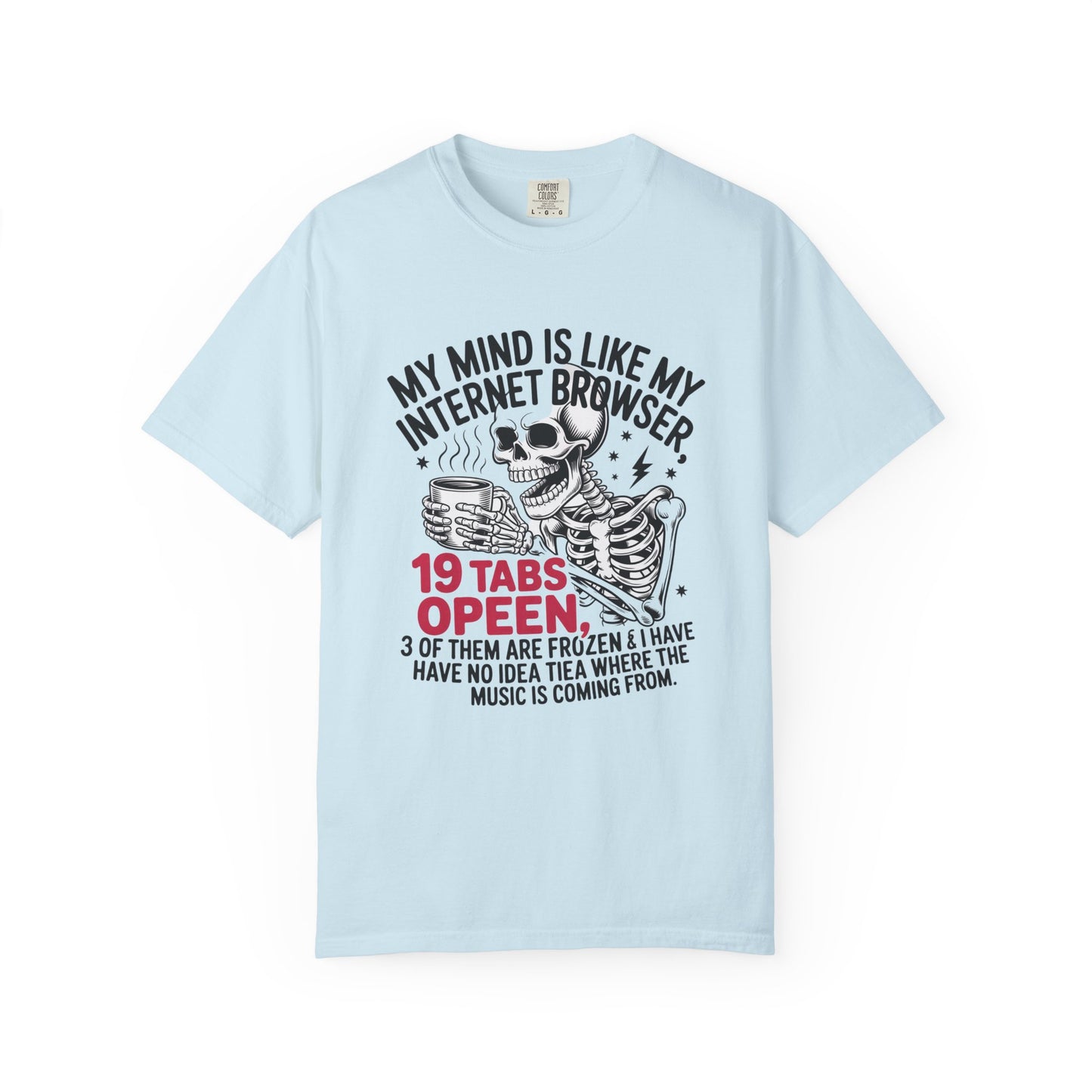 My mind is like internet browser 19 tabs open funny Unisex Garment-Dyed T-Shirt - Casual Vintage Style for Everyday Wear