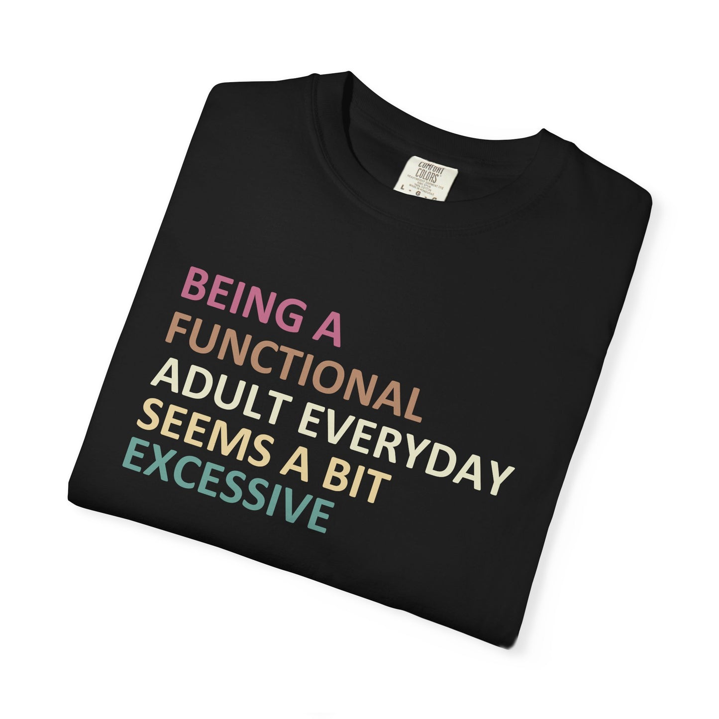 Being a functional adult everyday seems to be excessive Unisex Garment-Dyed T-Shirt - Casual Vintage Style for Everyday Wear