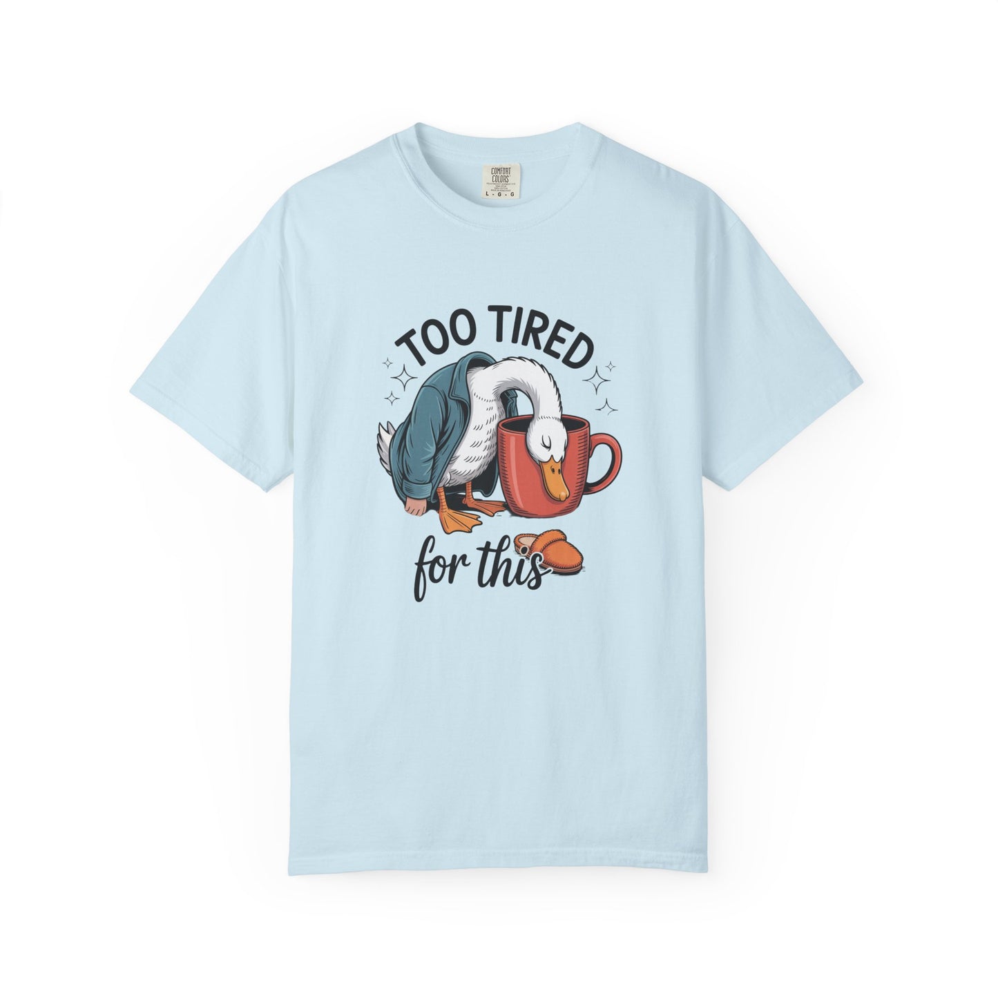 Too tired for this silly goose funny Unisex Garment-Dyed T-Shirt - Casual Vintage Style for Everyday Wear