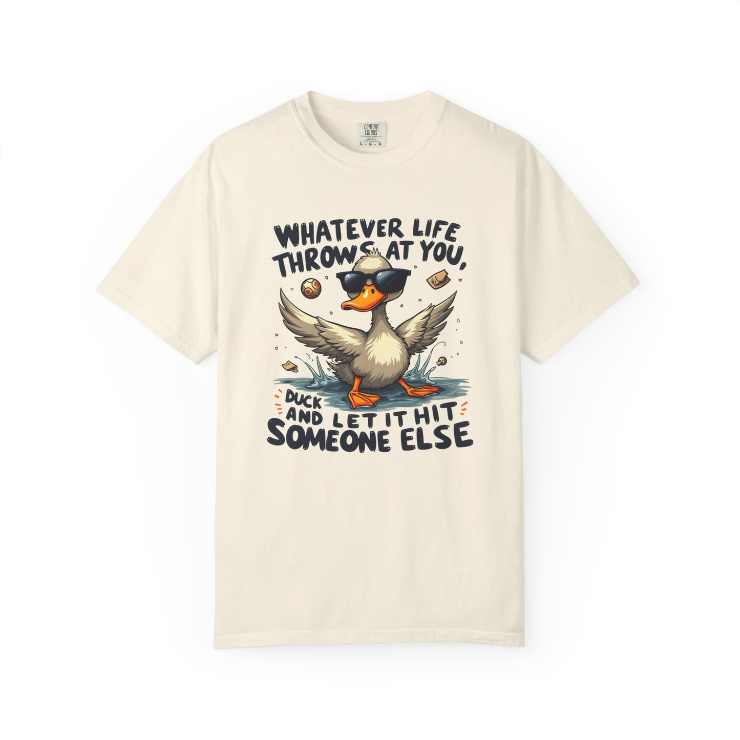 Whatever life throws at you, duck and let it hit someone else Funny Unisex Garment-Dyed T-Shirt - Casual Vintage Style for Everyday Wear
