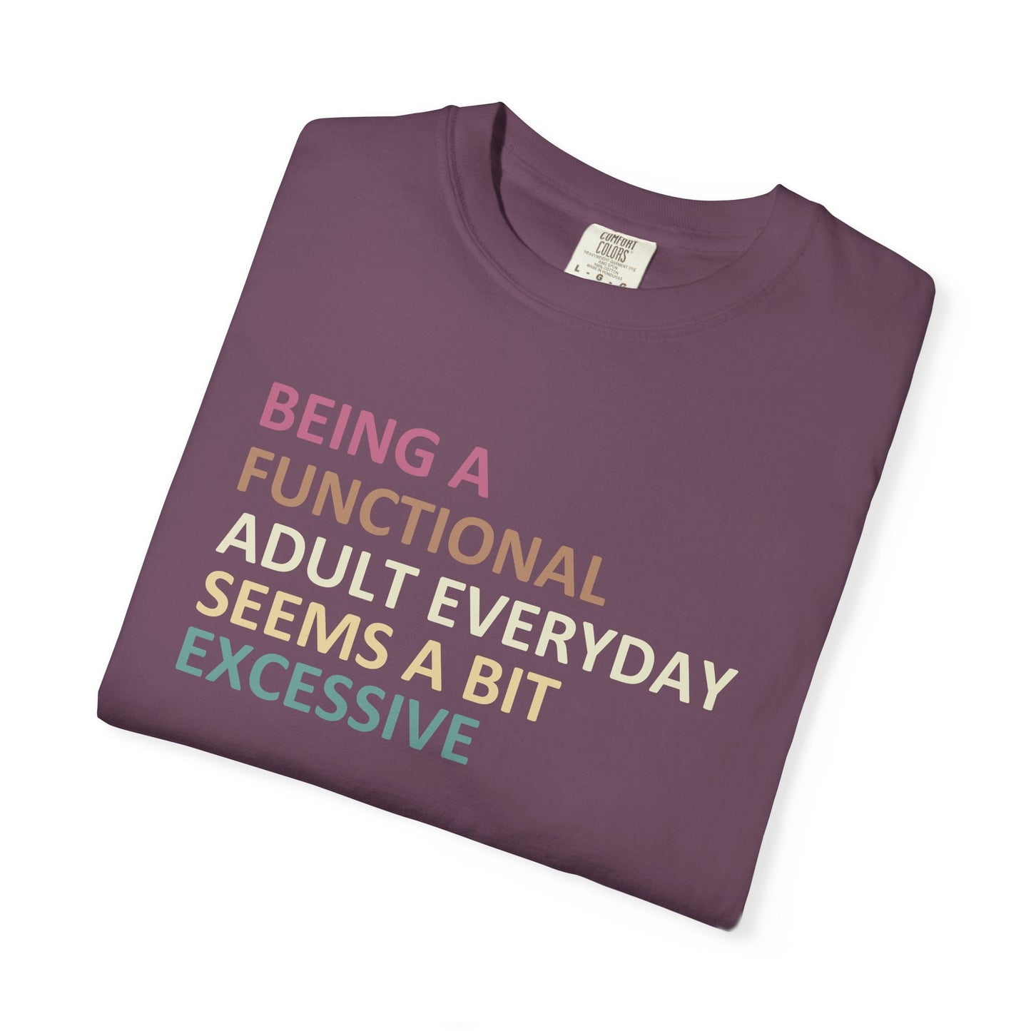 Being a functional adult everyday seems to be excessive Unisex Garment-Dyed T-Shirt - Casual Vintage Style for Everyday Wear