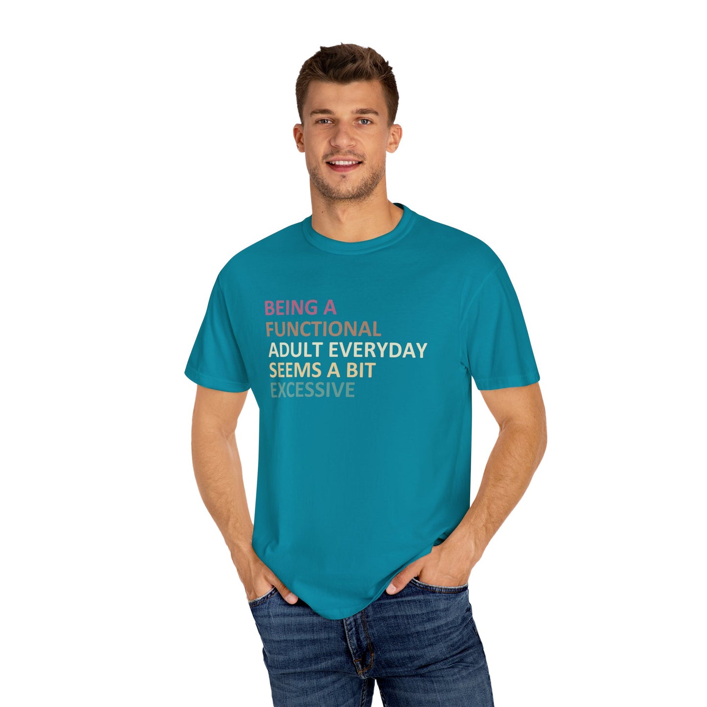 Being a functional adult everyday seems to be excessive Unisex Garment-Dyed T-Shirt - Casual Vintage Style for Everyday Wear