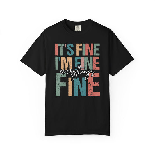 It's fine I'm fine Everything fine Unisex Garment-Dyed T-Shirt - Casual Vintage Style for Everyday Wear