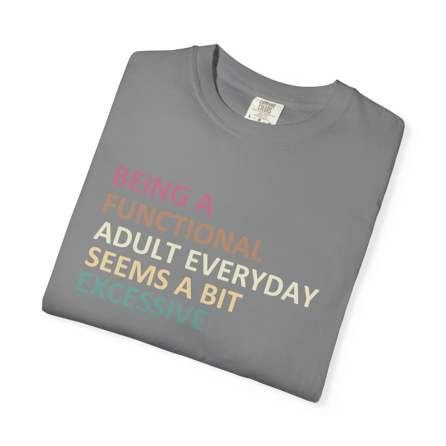 Being a functional adult everyday seems to be excessive Unisex Garment-Dyed T-Shirt - Casual Vintage Style for Everyday Wear