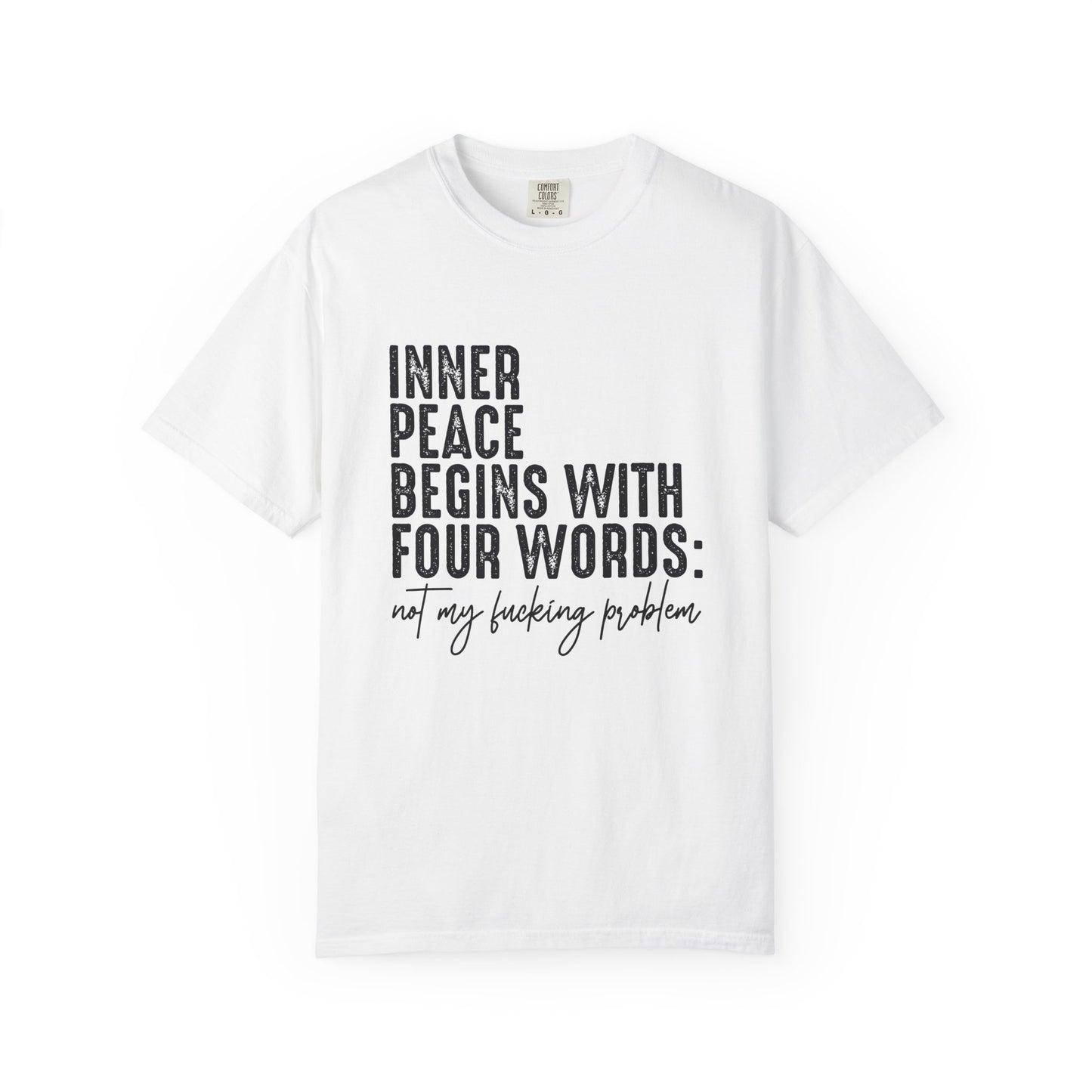 Inner peace begins with four words funny Unisex Garment-Dyed T-Shirt - Casual Vintage Style for Everyday Wear