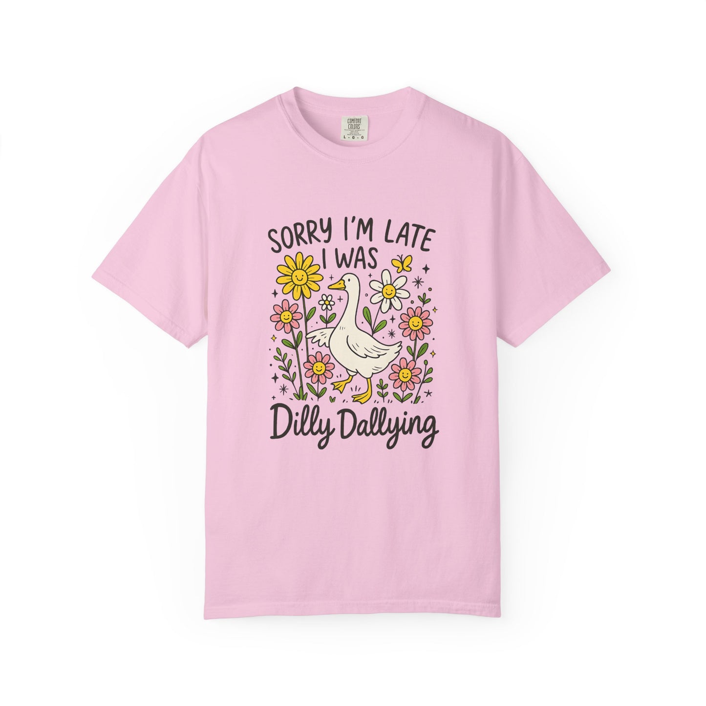 Sorry I'm late I was dilly dallying Funny goose Unisex Garment-Dyed T-Shirt - Casual Vintage Style for Everyday Wear
