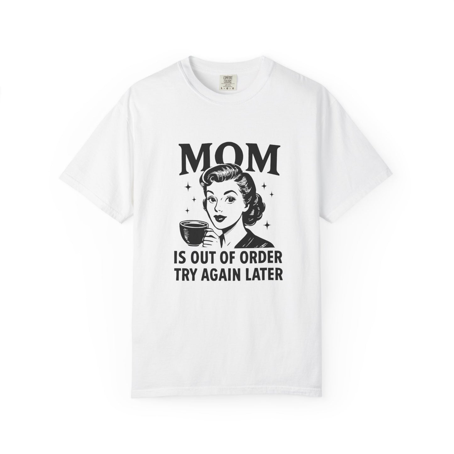 Mom is out of order trying again later funny Unisex Garment-Dyed T-Shirt - Casual Vintage Style for Everyday Wear