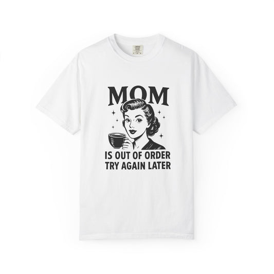 Mom is out of order trying again later funny Unisex Garment-Dyed T-Shirt - Casual Vintage Style for Everyday Wear