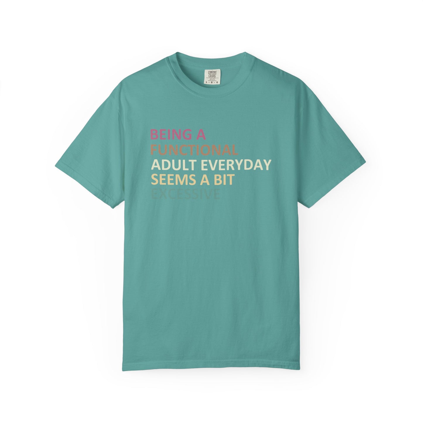Being a functional adult everyday seems to be excessive Unisex Garment-Dyed T-Shirt - Casual Vintage Style for Everyday Wear