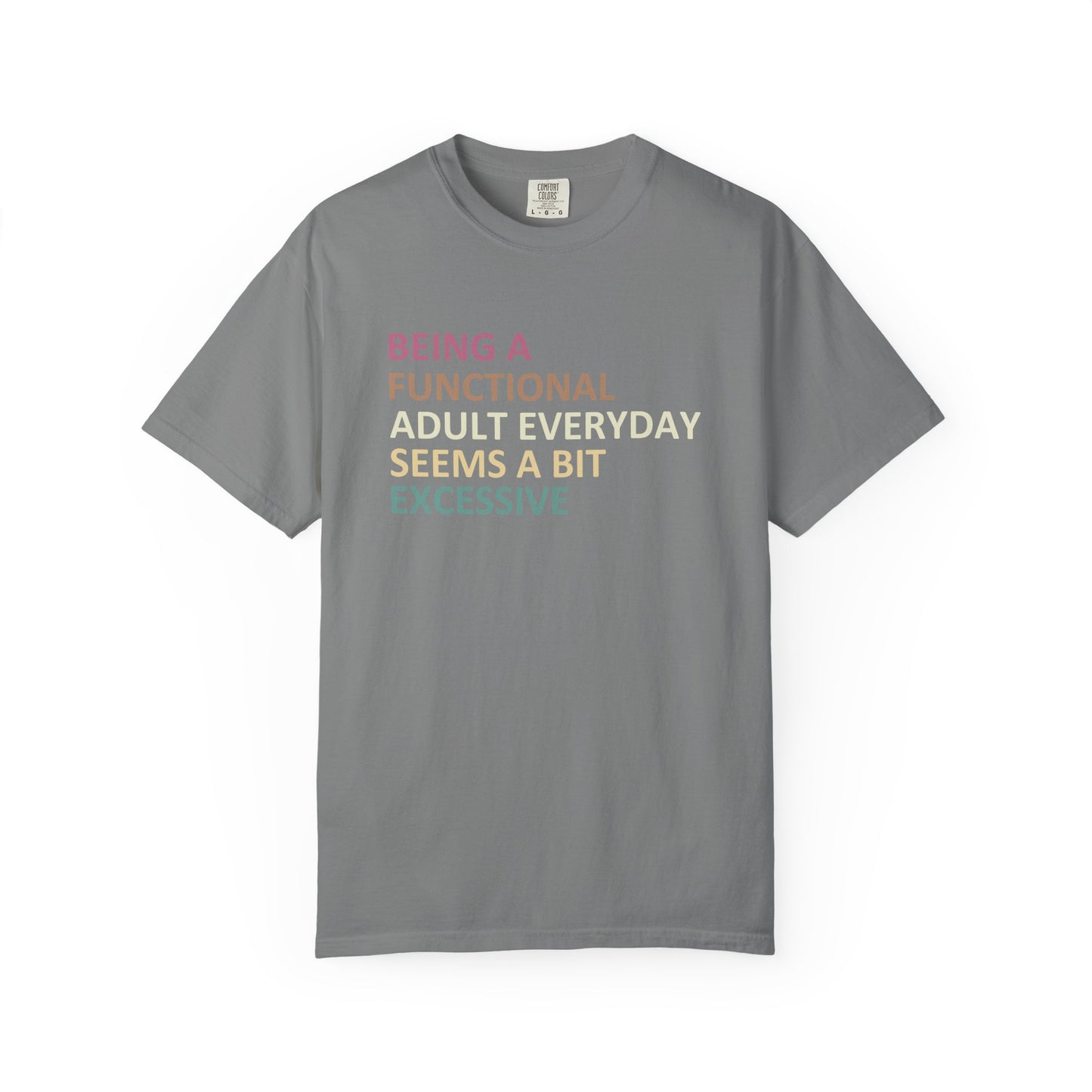 Being a functional adult everyday seems to be excessive Unisex Garment-Dyed T-Shirt - Casual Vintage Style for Everyday Wear