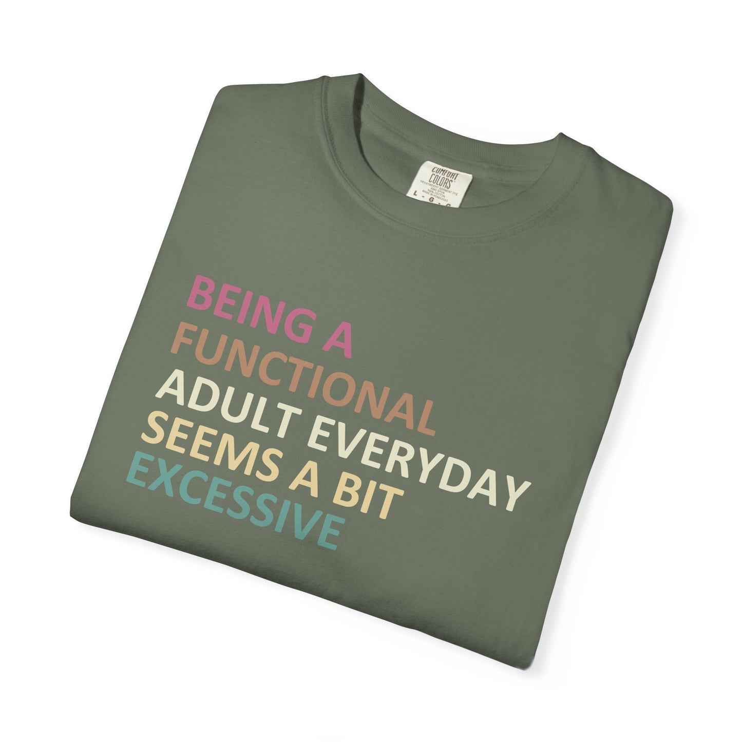 Being a functional adult everyday seems to be excessive Unisex Garment-Dyed T-Shirt - Casual Vintage Style for Everyday Wear