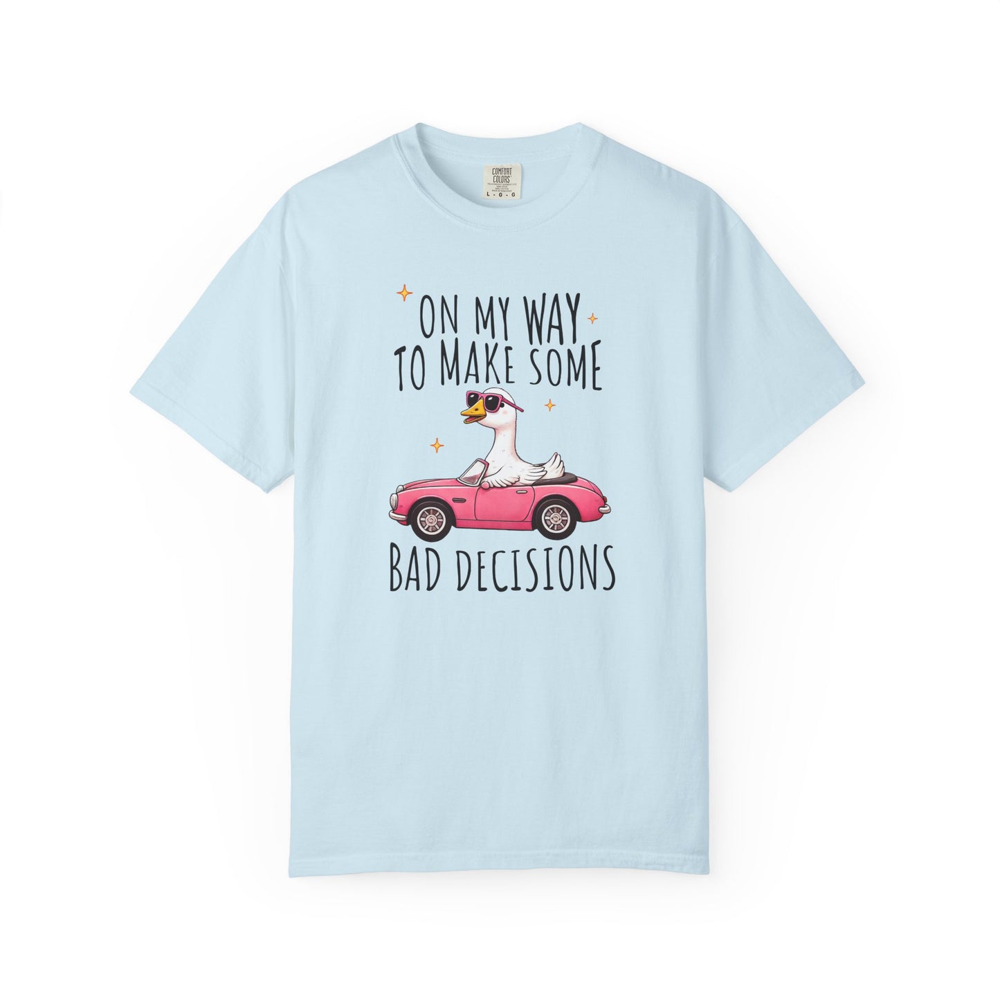 On my way to make bad decisions Silly goose  Unisex Garment-Dyed T-Shirt - Casual Vintage Style for Everyday Wear