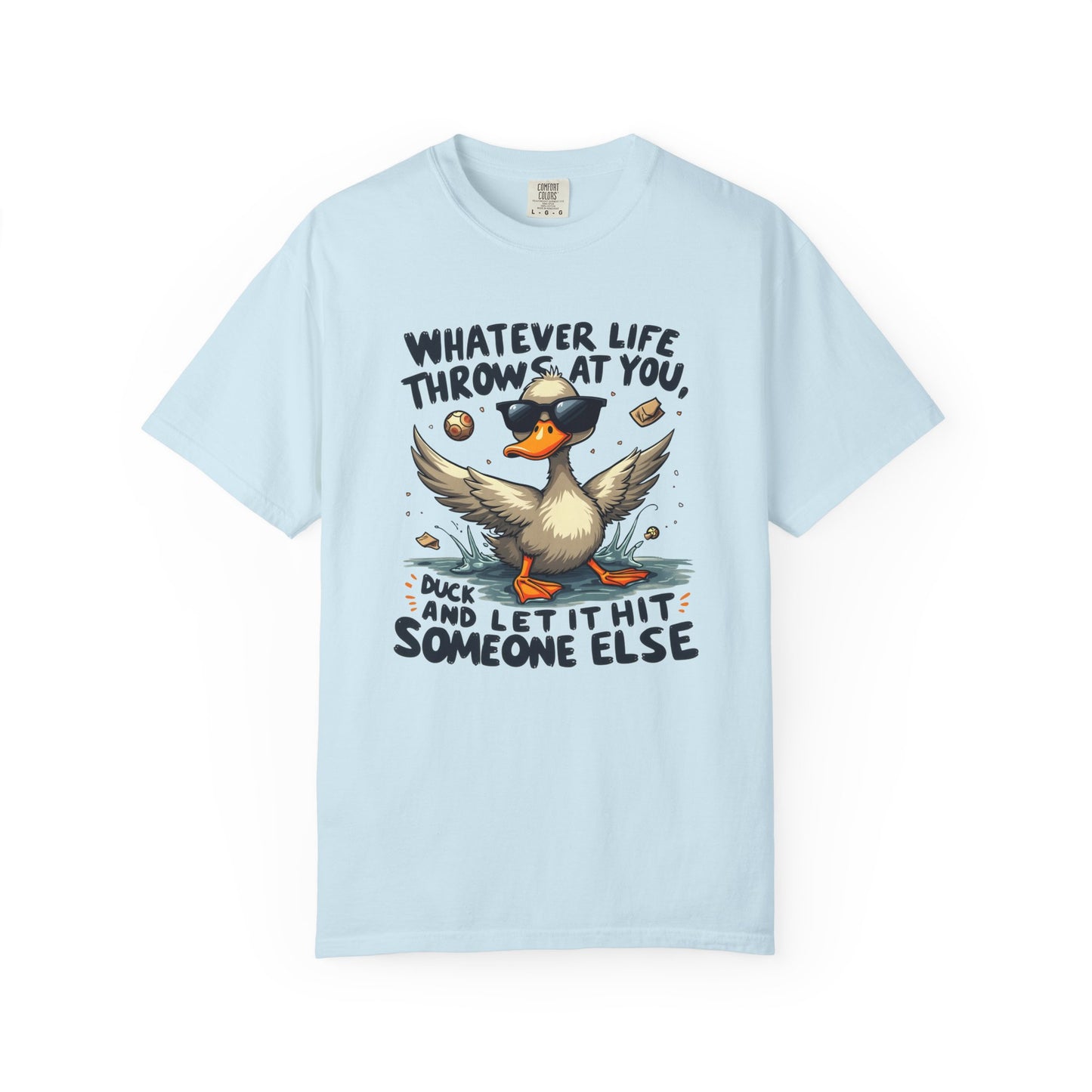 Whatever life throws at you, duck and let it hit someone else Funny Unisex Garment-Dyed T-Shirt - Casual Vintage Style for Everyday Wear