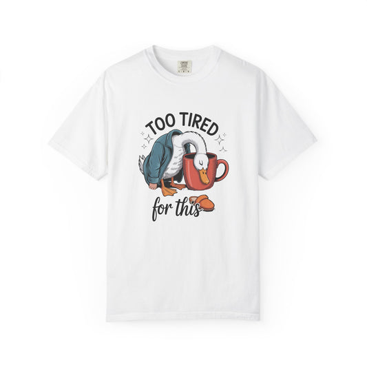 Too tired for this silly goose funny Unisex Garment-Dyed T-Shirt - Casual Vintage Style for Everyday Wear