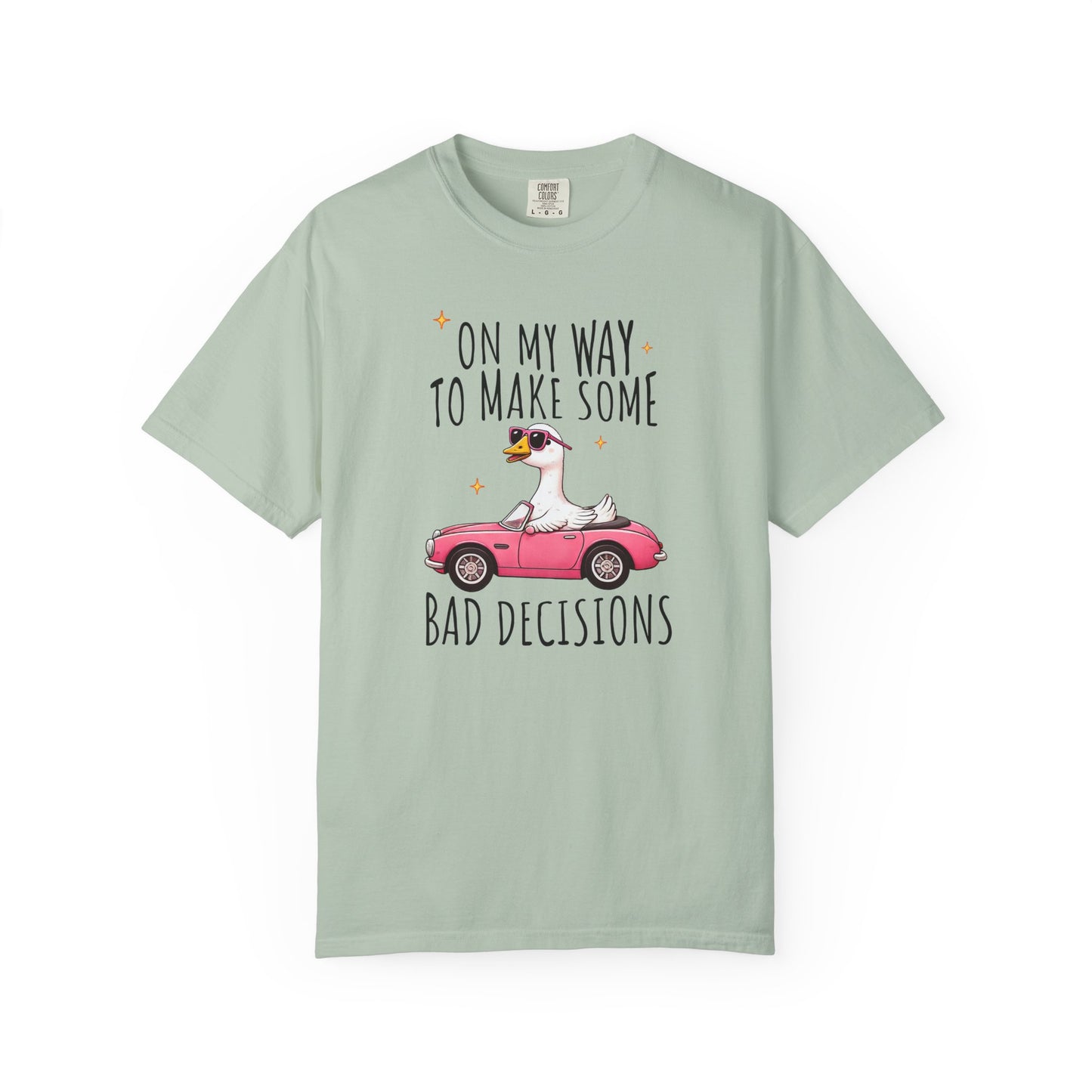 On my way to make bad decisions Silly goose  Unisex Garment-Dyed T-Shirt - Casual Vintage Style for Everyday Wear
