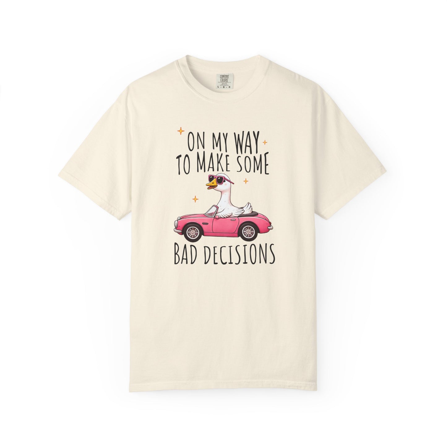 On my way to make bad decisions Silly goose  Unisex Garment-Dyed T-Shirt - Casual Vintage Style for Everyday Wear
