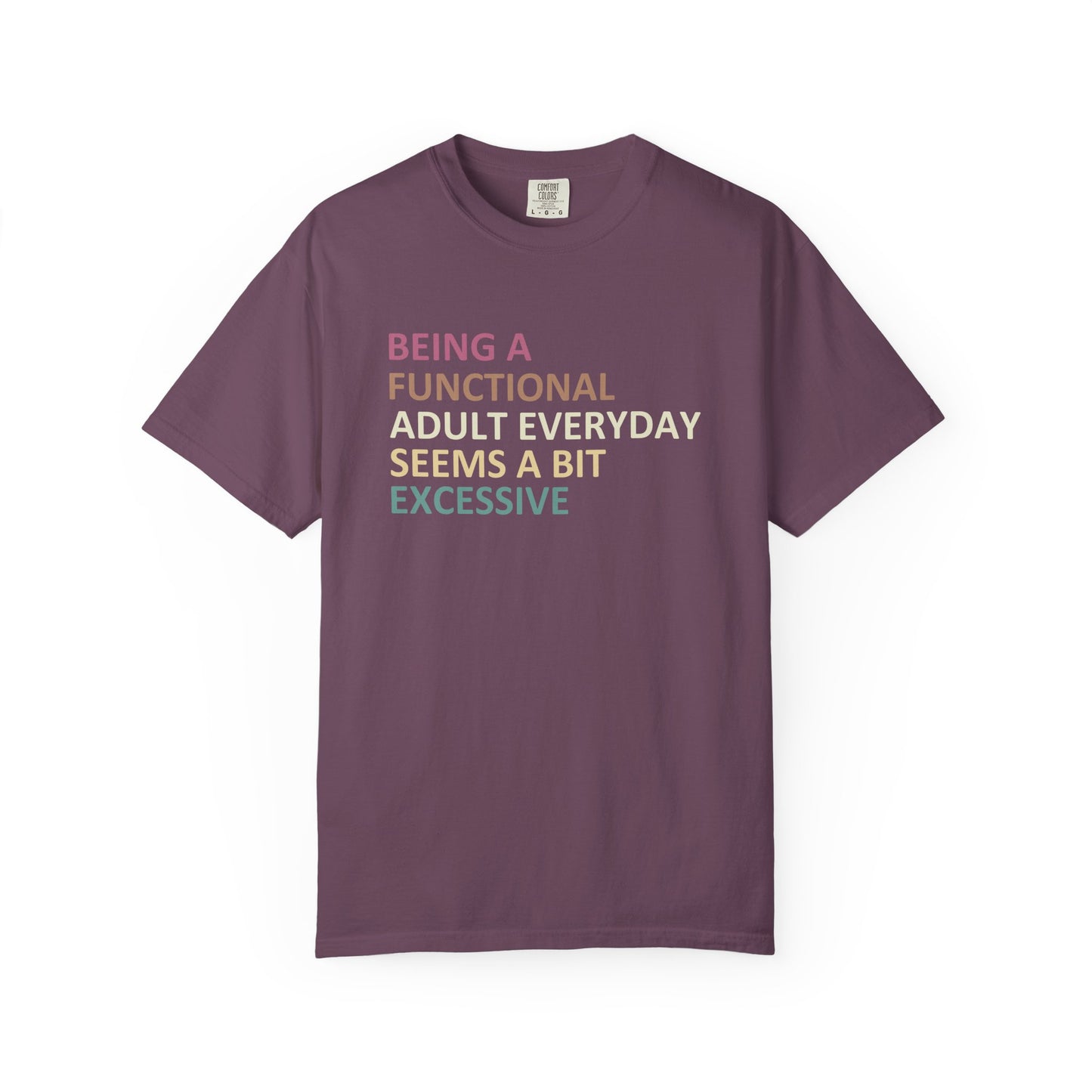Being a functional adult everyday seems to be excessive Unisex Garment-Dyed T-Shirt - Casual Vintage Style for Everyday Wear