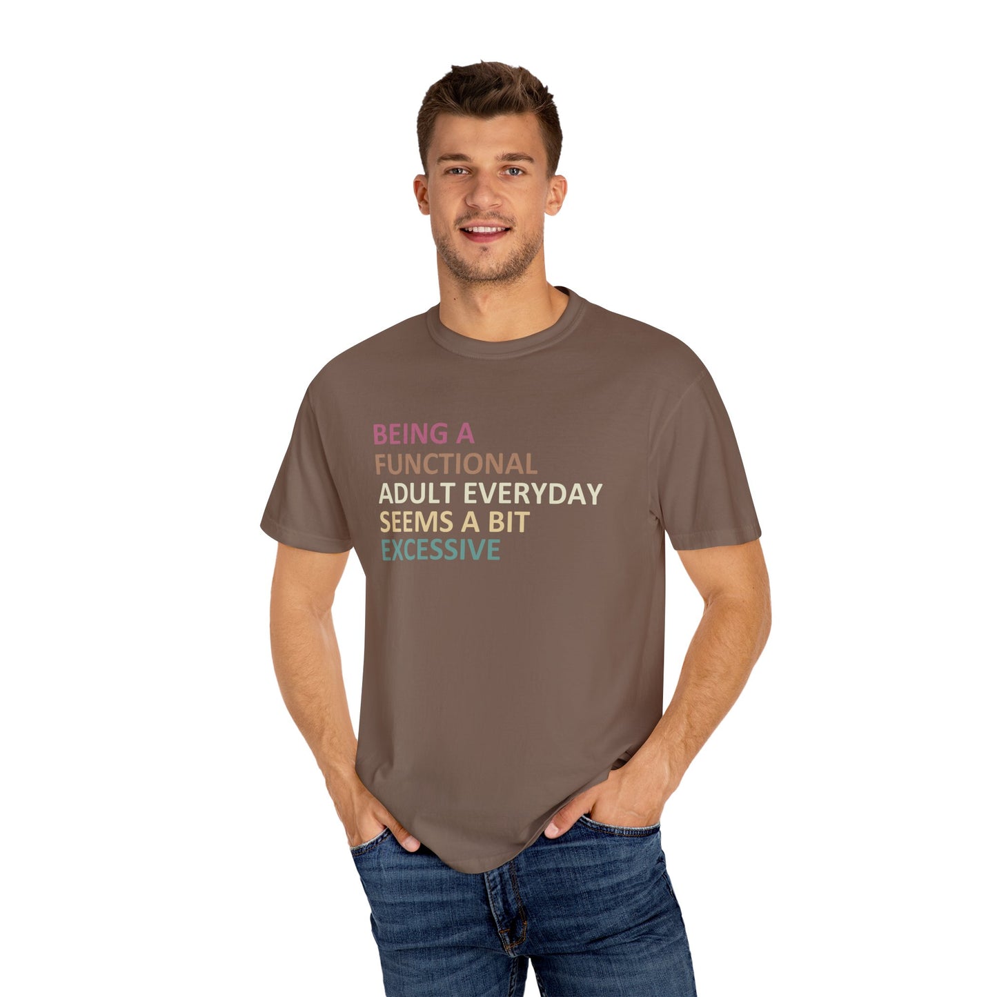 Being a functional adult everyday seems to be excessive Unisex Garment-Dyed T-Shirt - Casual Vintage Style for Everyday Wear