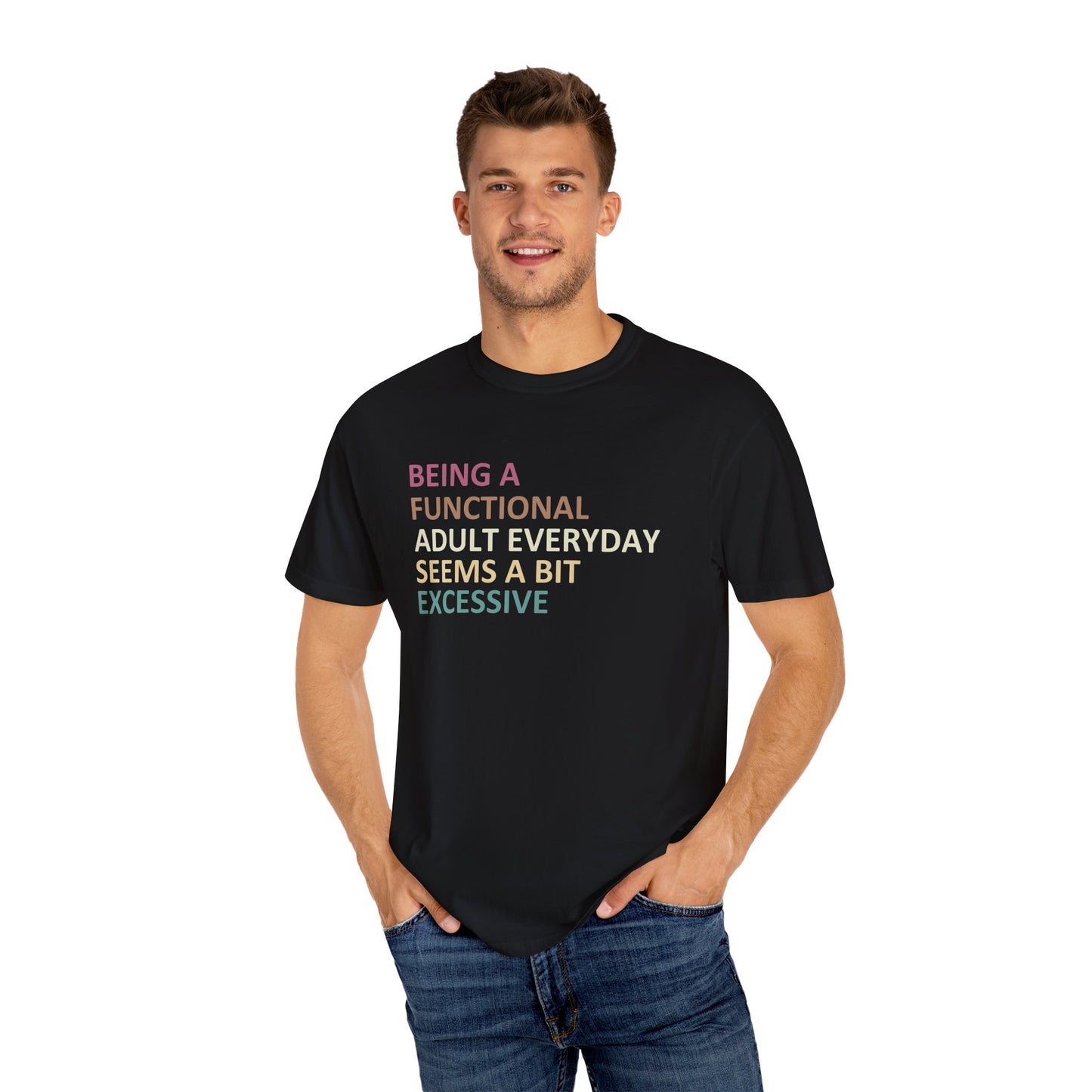 Being a functional adult everyday seems to be excessive Unisex Garment-Dyed T-Shirt - Casual Vintage Style for Everyday Wear