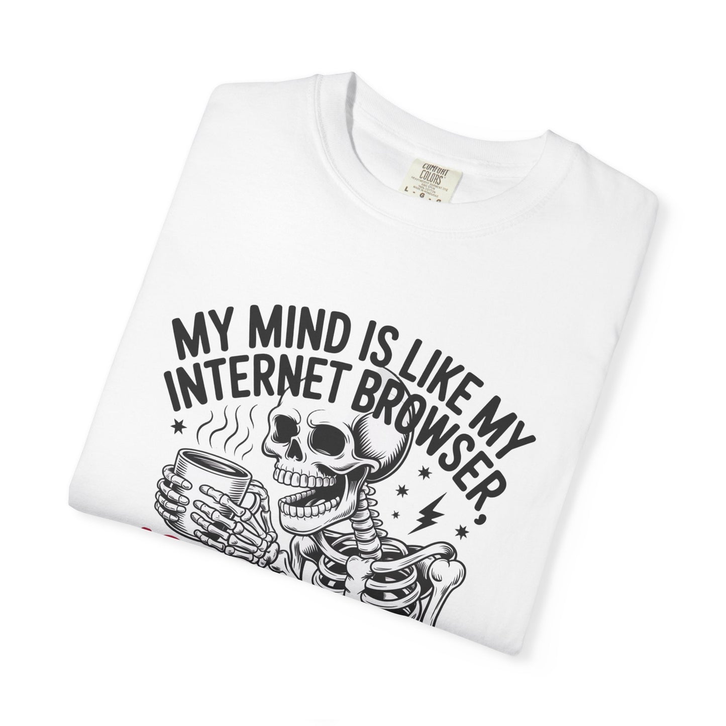 My mind is like internet browser 19 tabs open funny Unisex Garment-Dyed T-Shirt - Casual Vintage Style for Everyday Wear