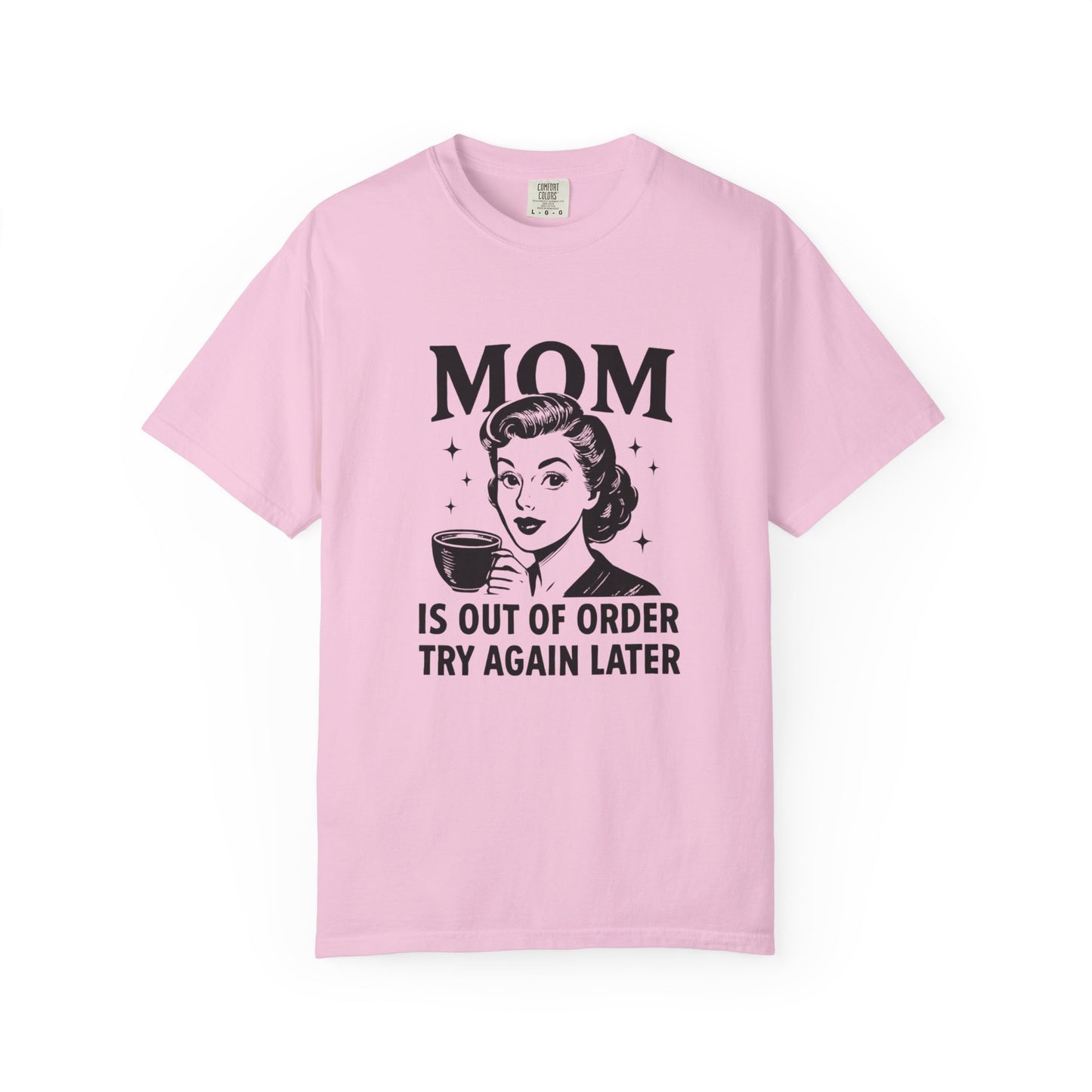 Mom is out of order trying again later funny Unisex Garment-Dyed T-Shirt - Casual Vintage Style for Everyday Wear