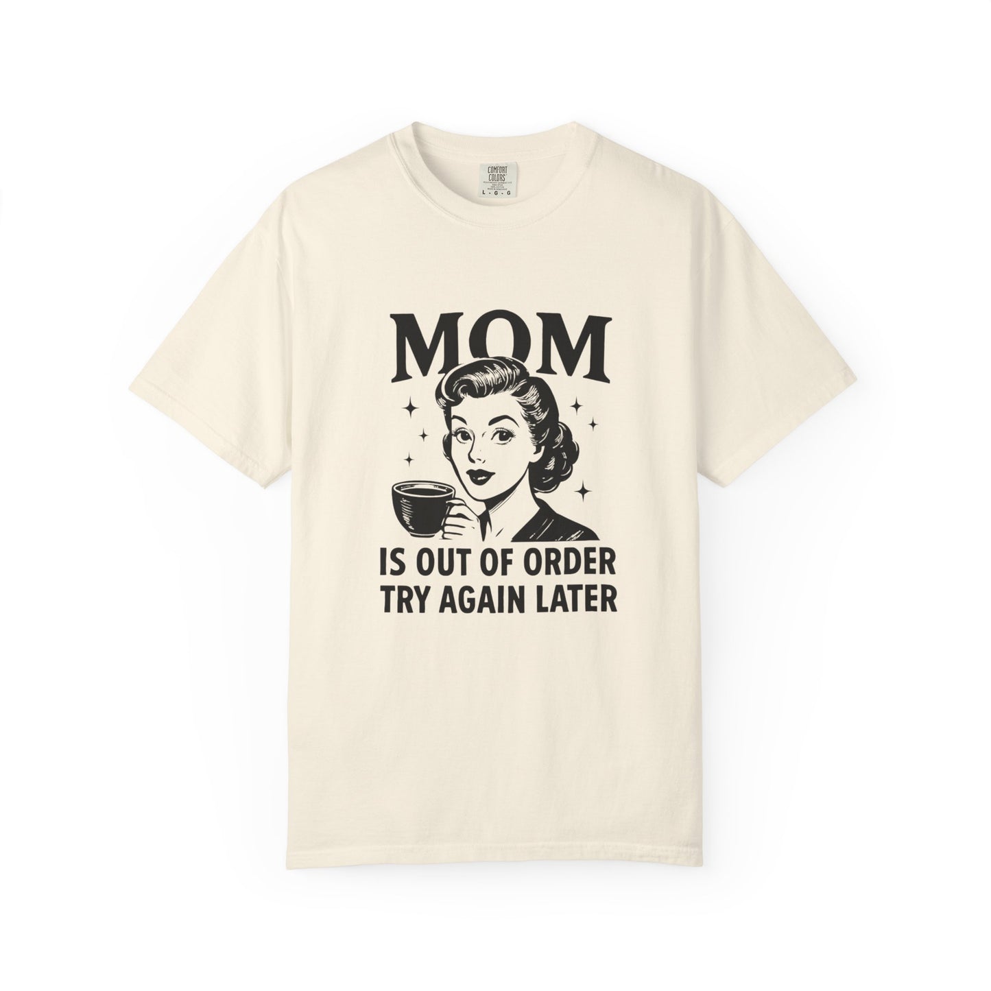 Mom is out of order trying again later funny Unisex Garment-Dyed T-Shirt - Casual Vintage Style for Everyday Wear