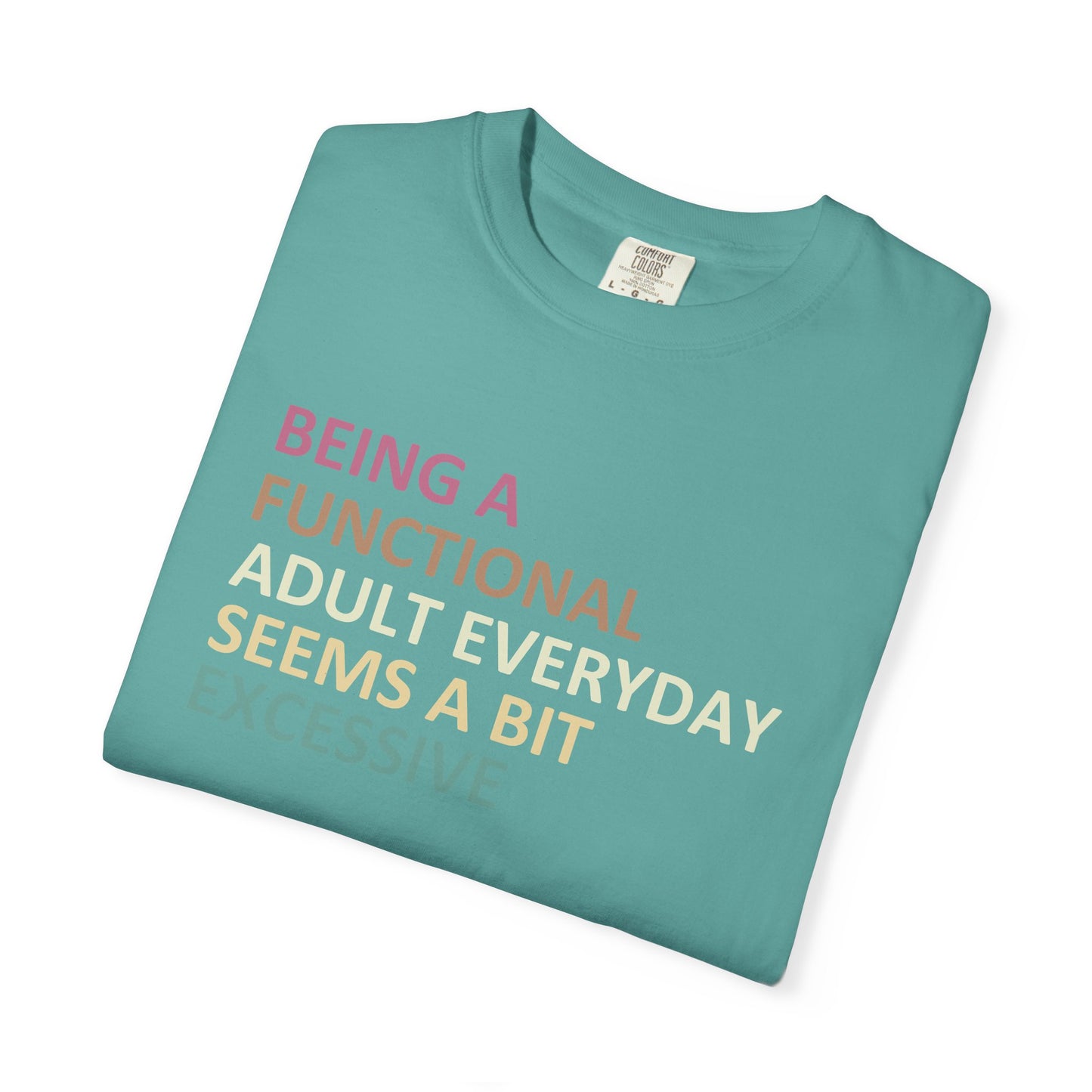 Being a functional adult everyday seems to be excessive Unisex Garment-Dyed T-Shirt - Casual Vintage Style for Everyday Wear