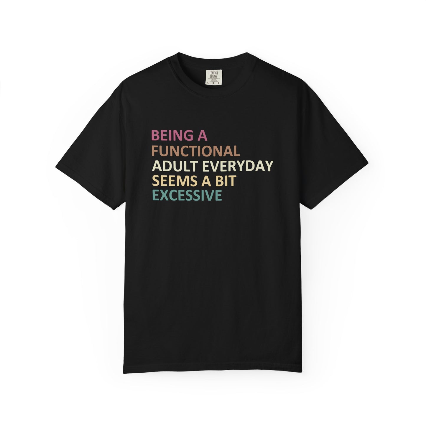Being a functional adult everyday seems to be excessive Unisex Garment-Dyed T-Shirt - Casual Vintage Style for Everyday Wear