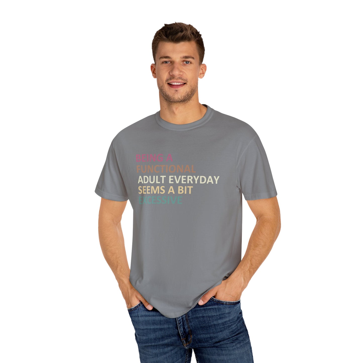 Being a functional adult everyday seems to be excessive Unisex Garment-Dyed T-Shirt - Casual Vintage Style for Everyday Wear