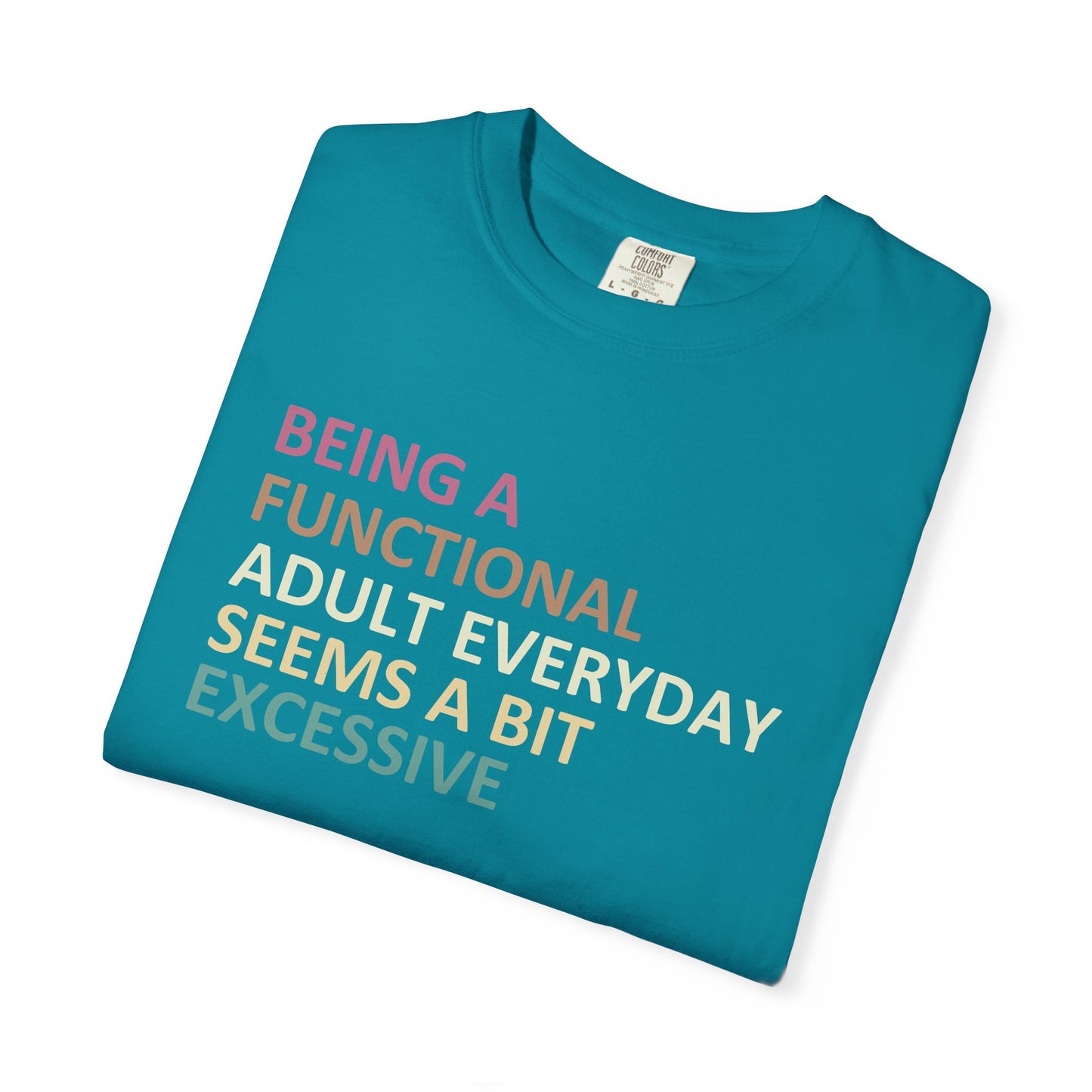 Being a functional adult everyday seems to be excessive Unisex Garment-Dyed T-Shirt - Casual Vintage Style for Everyday Wear