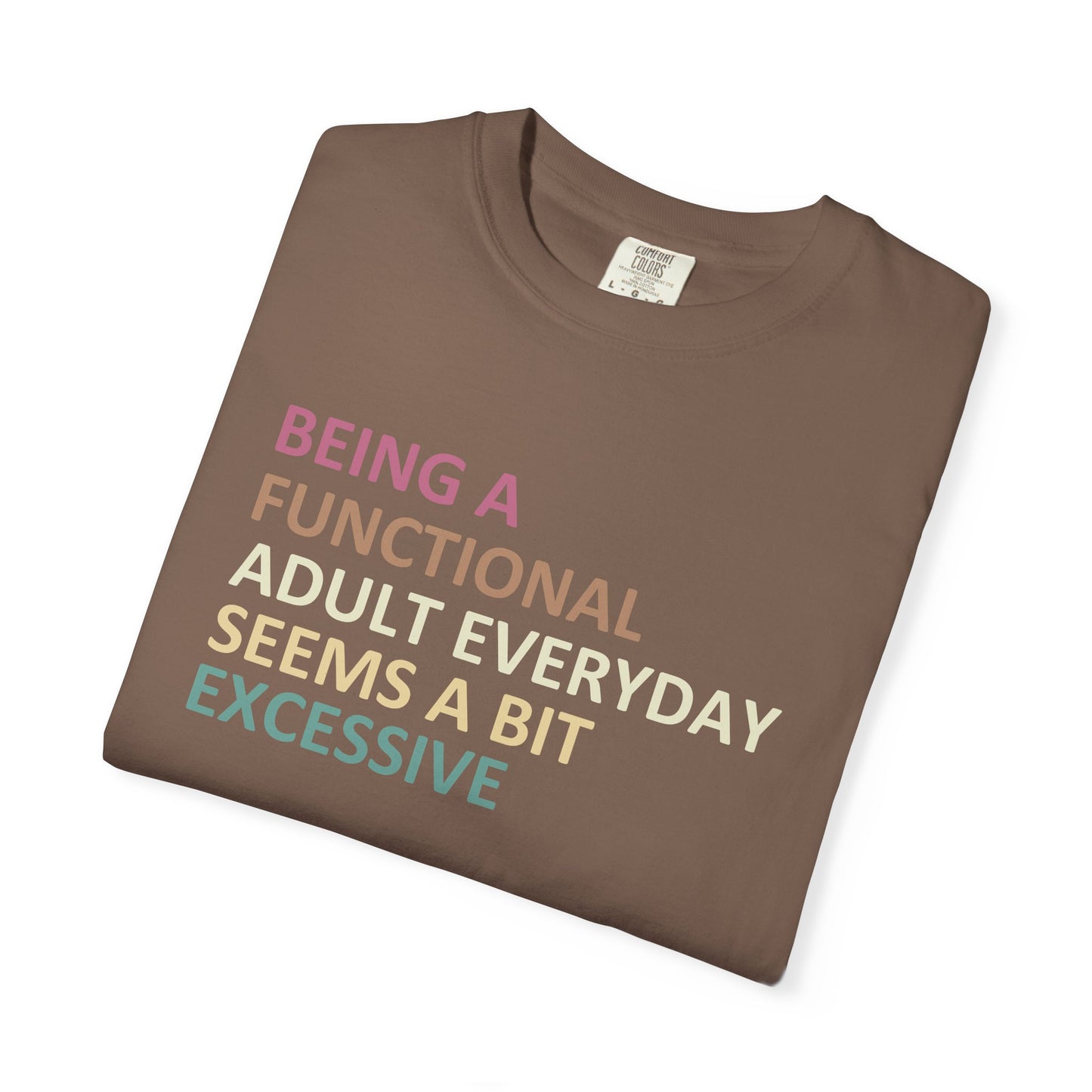 Being a functional adult everyday seems to be excessive Unisex Garment-Dyed T-Shirt - Casual Vintage Style for Everyday Wear