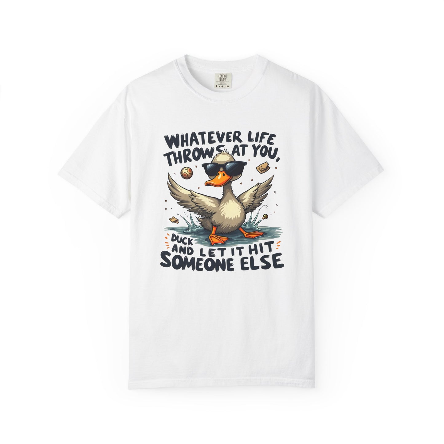 Whatever life throws at you, duck and let it hit someone else Funny Unisex Garment-Dyed T-Shirt - Casual Vintage Style for Everyday Wear