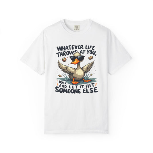 Whatever life throws at you, duck and let it hit someone else Funny Unisex Garment-Dyed T-Shirt - Casual Vintage Style for Everyday Wear