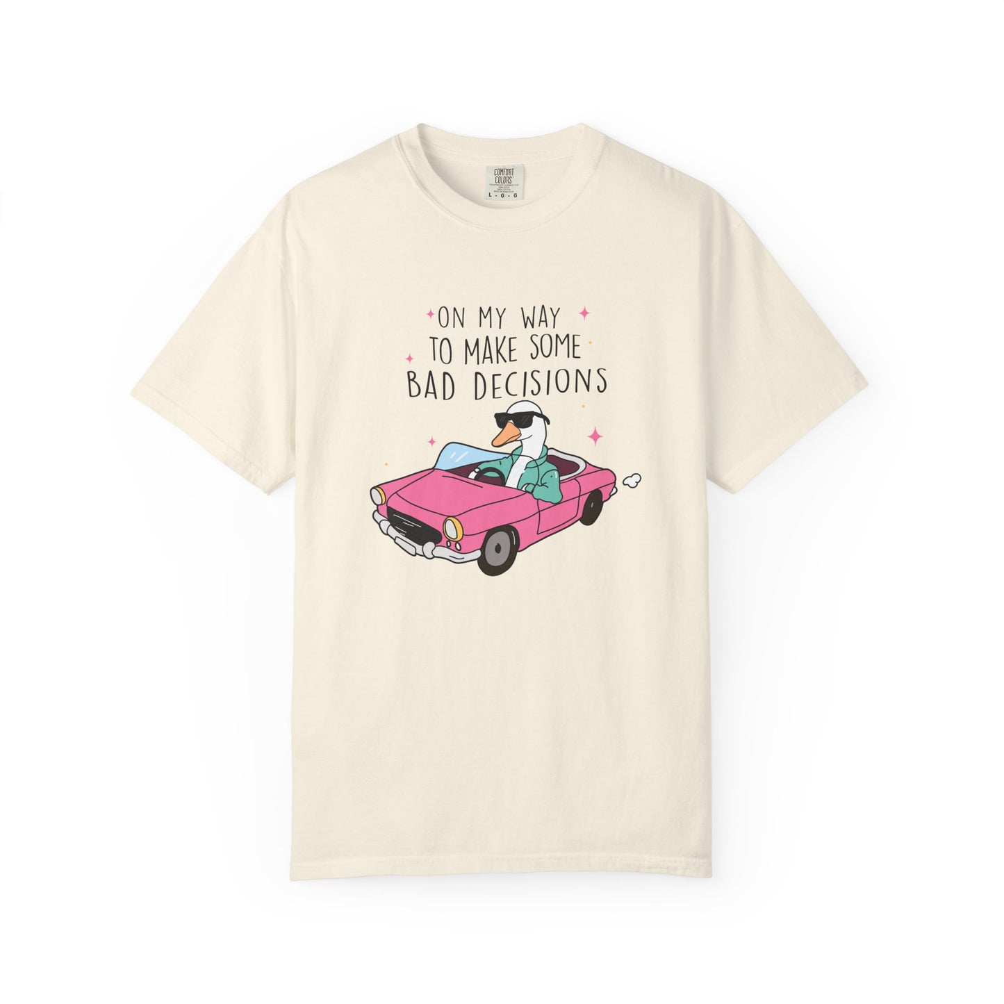 On my way to make bad decisions Silly goose  Unisex Garment-Dyed T-Shirt - Casual Vintage Style for Everyday Wear