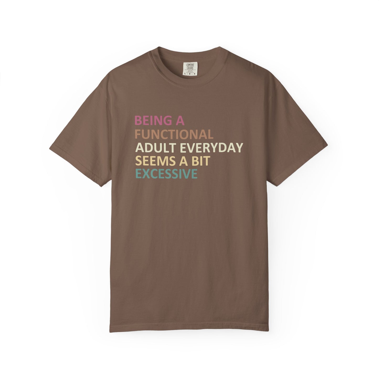 Being a functional adult everyday seems to be excessive Unisex Garment-Dyed T-Shirt - Casual Vintage Style for Everyday Wear